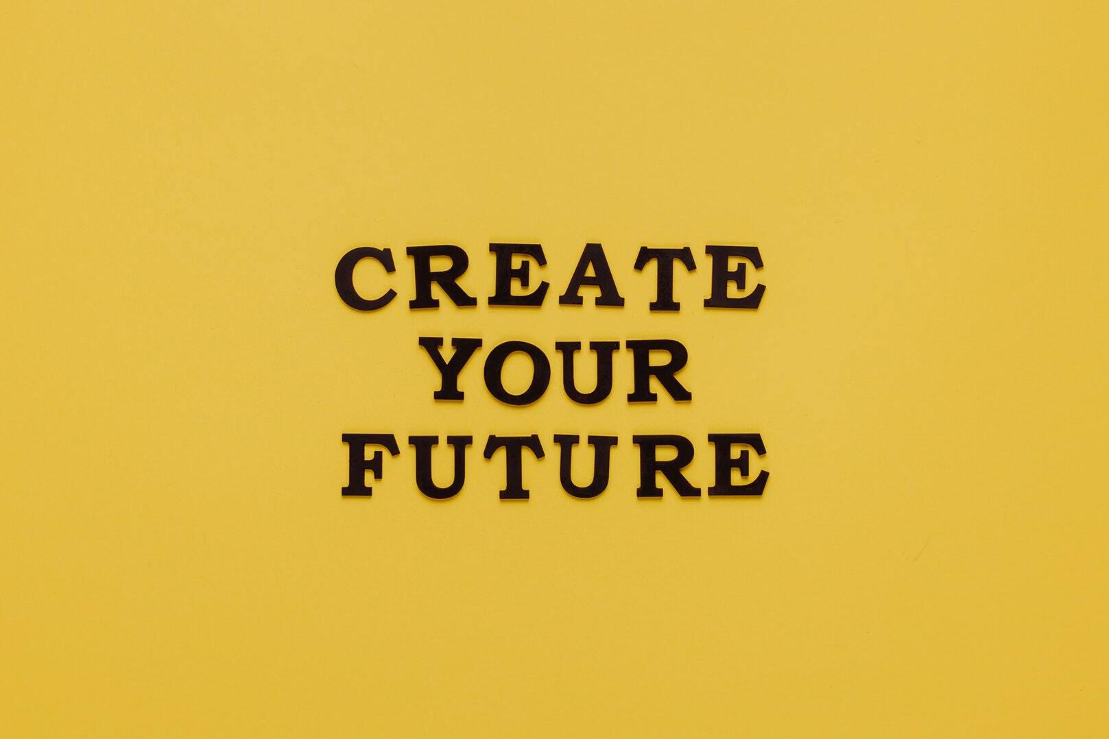 Ein Bild mit der Aufschrift Create your future.